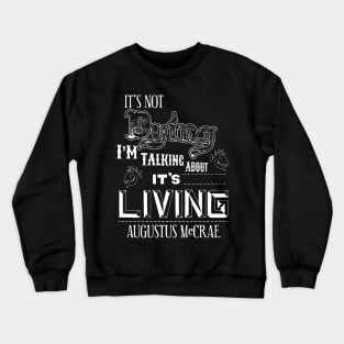 It's Dying I'm Talking About It's Living Crewneck Sweatshirt